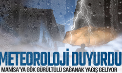 Meteoroloji açıkladı: Manisa'ya gök gürültülü sağanak yağış geliyor