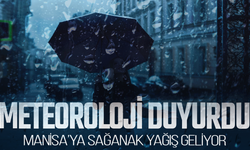 Meteoroloji tarih verdi: Manisa'ya gök gürültülü sağanak yağış geliyor