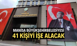 Manisa Büyükşehir Belediyesi 41 kişiyi işe alacak