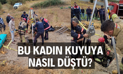 Bu kadın kuyuya nasıl düştü?