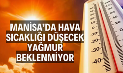 Manisa’da hava sıcaklığı düşecek, yağmur beklenmiyor