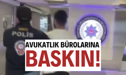 AVUKATLIK BÜROLARINA BASKIN!