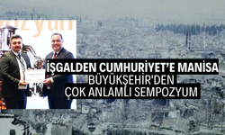 İşgalden Cumhuriyet’e Manisa... Büyükşehir'den çok anlamlı sempozyum