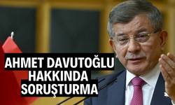 Ahmet Davutoğlu hakkında soruşturma
