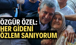 Özgür Özel: 'Her gideni Özlem sanıyorum'