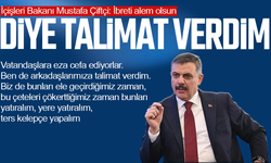 İçişleri Bakanı Mustafa Çiftçi: İbreti alem olsun diye talimat verdim
