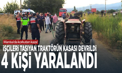 Manisa'da korkutan kaza! İşçileri taşıyan traktörün kasası devrildi: 4 kişi yaralandı