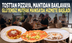 Tosttan pizzaya, mantıdan baklavaya... Glütensiz Mutfak Manisa’da hizmete başladı