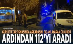 Gürültü tartışmasında arkadaşını bıçaklayarak öldürdü, ardından 112’yi aradı