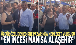 Özgür Özel’den Edirne pazarında memleket vurgusu: “En incesi Manisa Alaşehir”