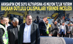 Akhisar’ın içme suyu altyapısına 45 milyon TL’lik yatırım... Başkan Dutlulu çalışmaları yerinde inceledi