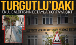Turgutlu'daki okul saldırısının detayları ortaya çıktı