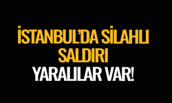 İstanbul'da silahlı saldırı