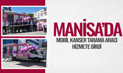 Manisa'da mobil kanser tarama aracı hizmete girdi