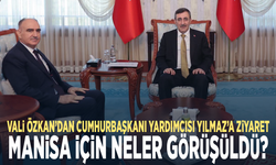 Vali Özkan’dan Cumhurbaşkanı Yardımcısı Yılmaz’a ziyaret: Manisa için neler görüşüldü?