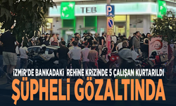 İzmir'de bankadaki rehine krizinde 5 çalışan kurtarıldı, şüpheli gözaltında