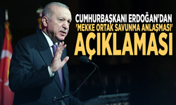 Cumhurbaşkanı Erdoğan'dan 'Mekke Ortak Savunma Anlaşması' açıklaması