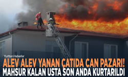 Alev alev yanan çatıda can pazarı! Mahsur kalan usta son anda kurtarıldı