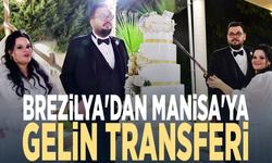 Brezilya'dan Manisa'ya gelin transferi