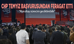 CHP temyiz başvurusundan feragat etti: “Kurultay sürecini geciktirebilir”