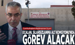 Cumhurbaşkanı Başdanışmanı Uçum: Öcalan Silahsızlanma Alt Komisyonu'nda görev alacak