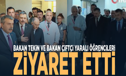 Bakan Tekin ve Bakan Çiftçi yaralı öğrencileri ziyaret etti