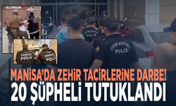 Manisa’da zehir tacirlerine darbe! 20 şüpheli tutuklandı