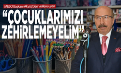 MESO Başkanı Akyüz’den velilere uyarı: “Çocuklarımızı zehirlemeyelim”