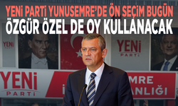 YENİ Parti Yunusemre’de ön seçim bugün... Özgür Özel de oy kullanacak
