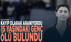Kayıp olarak aranıyordu... 15 yaşındaki genç ölü bulundu