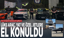 Fon soruşturmasında yeni gelişme: Lüks araç, yat ve özel jetlere el konuldu
