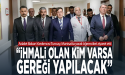 Adalet Bakan Yardımcısı Tuncay, Manisa’da yaralı öğrencileri ziyaret etti: “İhmali olan kim varsa gereği yapılacak”