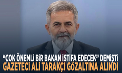“Çok önemli bir bakan istifa edecek” demişti... Gazeteci Ali Tarakçı gözaltına alındı