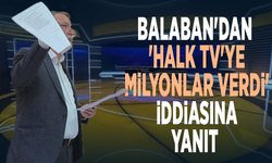 Balaban'dan 'Halk Tv'ye milyonlar verdi' iddiasına yanıt
