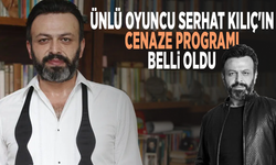 Ünlü oyuncu Serhat Kılıç'ın cenaze programı belli oldu