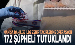 Manisa dahil 35 ilde zehir tacirlerine operasyon: 172 şüpheli tutuklandı