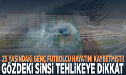 25 yaşındaki genç futbolcu hayatını kaybetmişti! Gözdeki sinsi tehlikeye dikkat