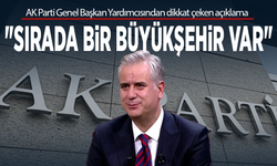 AK Parti Genel Başkan Yardımcısından dikkat çeken açıklama: "Sırada bir büyükşehir var"