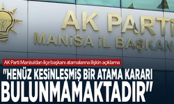 AK Parti Manisa’dan ilçe başkanı atamalarına ilişkin açıklama: "Henüz kesinleşmiş bir atama kararı bulunmamaktadır"