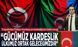 Turgutlu’dan Türkiye-Azerbaycan kardeşliği için birlik mesajı: “Gücümüz kardeşlik, ülkümüz ortak geleceğimizdir"