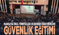 Manisa’da okul yöneticileri ve rehber öğretmenlere güvenlik eğitimi