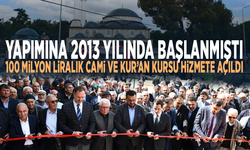 Yapımına 2013 yılında başlanmıştı.... 100 milyon liralık cami ve Kur’an kursu hizmete açıldı