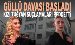 Güllü davası başladı... Kızı Tuğyan suçlamaları reddetti