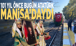 Bugün, Atatürk’ün Manisa’ya gelişinin 101. yılı