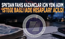 SPK’dan fahiş kazançlar için yeni adım: ‘İsteğe Bağlı İade Hesapları’ açıldı