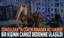 Zonguldak'ta çöken binadan acı haber! Bir kişinin cansız bedenine ulaşıldı