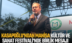 Kasapoğlu'ndan, Manisa Kültür ve Sanat Festivali'nde birlik mesajı