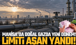 Manisa’da Doğal Gazda Yeni Dönem! Limiti Aşan Yandı