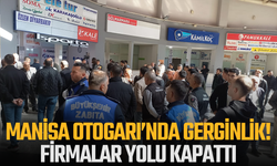 Manisa Otogarı’nda gerginlik! Firmalar yolu kapattı