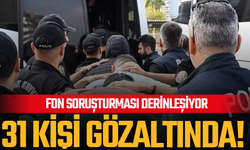 Fon soruşturması derinleşiyor: 31 gözaltı daha!